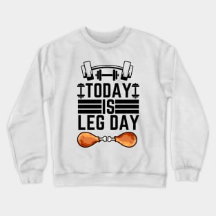 Today Is Leg Day - Gym Leg Day  Workout Funny Saying Crewneck Sweatshirt